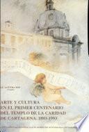 Arte y cultura en el primer centenario del Templo de la Caridad de Cartagena, 1893-1993