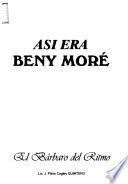 Así era Beny Moré, el bárbaro del ritmo