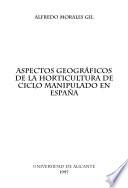 Aspectos geográficos de la horticultura de ciclo manipulado en España