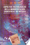 Aspectos tecnológicos de la modernización industrial de México