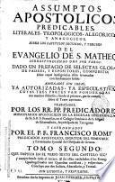Assumptos apostolicos predicables, literales, tropologicos, alegoricos y anagogicos sobre los tres capitulos primeros del Evangelio de S. Matheo