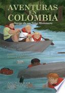 Aventuras En Colombia: Sueno de Un Nino Misionero Que Se Convierte En Realidad