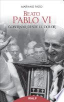 Beato Pablo VI. Gobernar desde el dolor