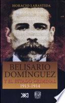 Belisario Domínguez y el estado criminal, 1913-1914