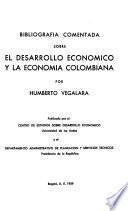 Bibliografía comentada sobre el desarrollo económico y la economía colombiana: by Humberto Vegalara; v.2 by Eduardo Wiesner Durán