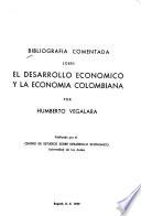 Bibliografia comentada sobre el desarrollo economico y la economia colombiana