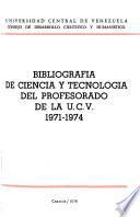 Bibliografía de ciencia y tecnología del profesorado de la U.C.V., 1971-1974
