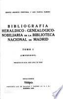 Bibliografía heráldico-genealogico-nobiliaria de la Biblioteca Nacional de Madrid: Impresos