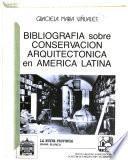 Bibliografía sobre conservación arquitectónica en América Latina