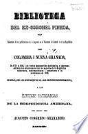 Biblioteca del ex-coronel Pineda o coleccion de las publicaciones de la imprenta en el Virreinato de Santafe i en las republicas de Columbia i Nueva Granada de 1774 a 1850 i de varios manuscritos nacionales, etc