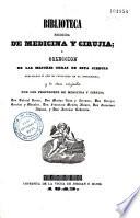Biblioteca escojida de medicina y cirujia ; o coleccion de las mejores obras de esta ciencia publicadas o que se publiquen en el estranjero, y de olras originales