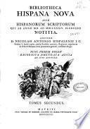 Bibliotheca Hispana nova sive Hispanorum scriptorum qui ab anno MD ad MDCLXXXIV floruere notitia
