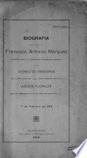 Biografía del presbítero don Francisco Antonio Márquez escrita para el certamen literario abierto por el Ateneo de Honduras el 4 de abril de 1914, con ocasión de los juegos florales que se celebrarán en el mes de mayo de 1915