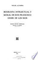 Biografía intelectual y moral de don Francisco Giner de los Ríos