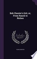 Bob Chester's Grit, Or, from Ranch to Riches