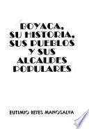Boyacá, su historia, sus pueblos y sus alcaldes populares