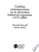 Cambios contemporáneos en la estructura industrial argentina, 1975-2000