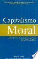 Capitalismo Moral: cómo reconciliar el interés privado con el bien público