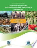 Características principales del cultivo de nopal en el Distrito Federal. Caso Milpa Alta. Censo Agropecuario 2007