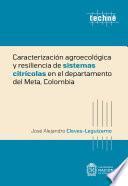 Caracterización agroecológica y resiliencia de sistemas citrícolas en el departamento del Meta, Colombia