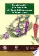 Caracterización y usos potenciales del banco de germoplasma de ají amazónico