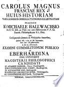 Carolus Magnus Franciae rex huius historiam varii generis observationibus illustratam