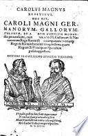 Carolus Magnus redivivus: hoc est, Caroli Magni Germanorum, Gallorum, Italorum, et aliarum gentium monarchæ potentissimi, cum Henrico M. Gallorum et Navarrorum Rege ... comparatio, etc
