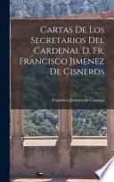 Cartas de Los Secretarios Del Cardenal D. Fr. Francisco Jimenez de Cisneros