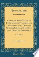 Cartas de Santa Teresa de Jesús, Madre Y Fundadora de la Reforma de la Orden de Nuestra Señora del Carmen, de la Primitiva Observancia