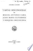 Cartas desconocidas de Miguel Antonio Caro, Juan María Gutiérrez, y Ezequiel Uricoechea