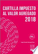 Cartilla impuesto al valor agregado, 2018 (4a. ed.).