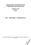 Catálogo colectivo de bibliotecas públicas: 900-Historia y geografía (2 v.)