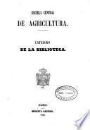 Catálogo de la Biblioteca [de la Escuela Central de Agricultura]
