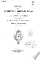 Catálogo de la Biblioteca del Consejo de Estado creada por el Excmo. Sr. Presidente D. Francisco Santa Cruz y reunida por su sucesor el Excmo. Sr. Marqués de Barzanallana