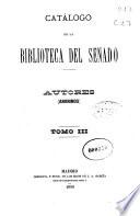 Catálogo de la Biblioteca del Senado: Anónimos y Apéndice 2o (1890. VI, 665, 242 p.)