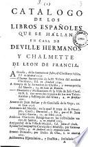 Catalogo de los libros españoles que se hallan en casa de Deville Hermanos y Chalmette de Leon de Francia