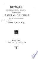 Catalogo de los manuscritos relativos a los antiguos Jesuítas de Chile