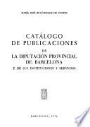 Catálogo de publicaciones de la Diputación Provincial de Barcelona y de sus instituciones y servicios