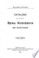 Catálogo del archivo de la Real audiencia de Santiago ...