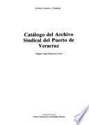 Catálogo del archivo sindical del puerto de Veracruz Miguel Angel Montoya Cortés