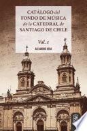 Catálogo del Fondo de Música de la Catedral de Santiago de Chile