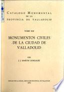 Catálogo monumental de la Provincia de Valladolid: Monumentos civiles de la ciudad de Valladolid