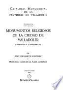 Catálogo monumental de la Provincia de Valladolid: pt. 2. Monumentos religiosos de la ciudad de Valladolid. (Conventos y seminarios)