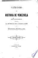 Catecismo de historia de Venezuela desde su descubrimiento hasta la muerte del Libertador