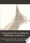 Censo general de poblacion, edificacion, comercio é industria de la ciudad de Buenos Aires ...