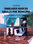 Chiapas. Tabulados básicos ejidales por municipio. Programa de Certificación de Derechos Ejidales y Titulación de Solares Urbanos, PROCEDE. 1992-1998