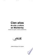 Cien años de arte y cultura en Monterrey