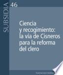 Ciencia y recogimiento: la vía de Cisneros para la reforma del clero