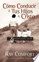 Cmo Conducir A Tus Hijos A Cristo / How To Drive Your Children to Christ
