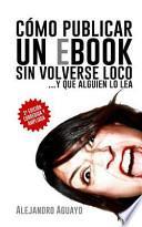 Cmo Publicar Un Ebook Sin Volverse Loco